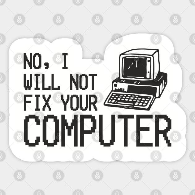 No I Will Not Fix Your Computer Antisocial Nerd Sticker by Anticorporati